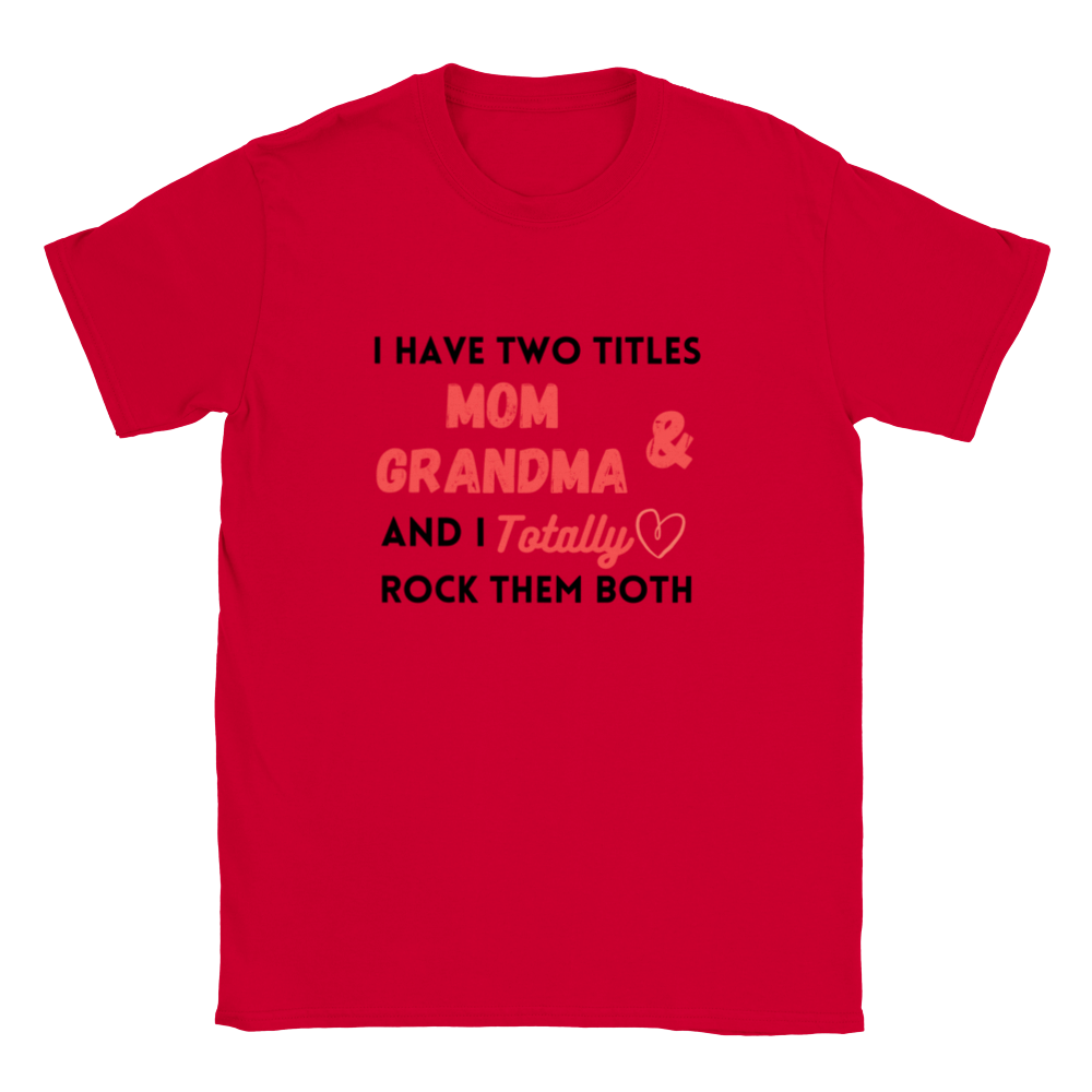 I Have Two Titles Mom & Grandma and I Totally Rock Them Both T-shirt