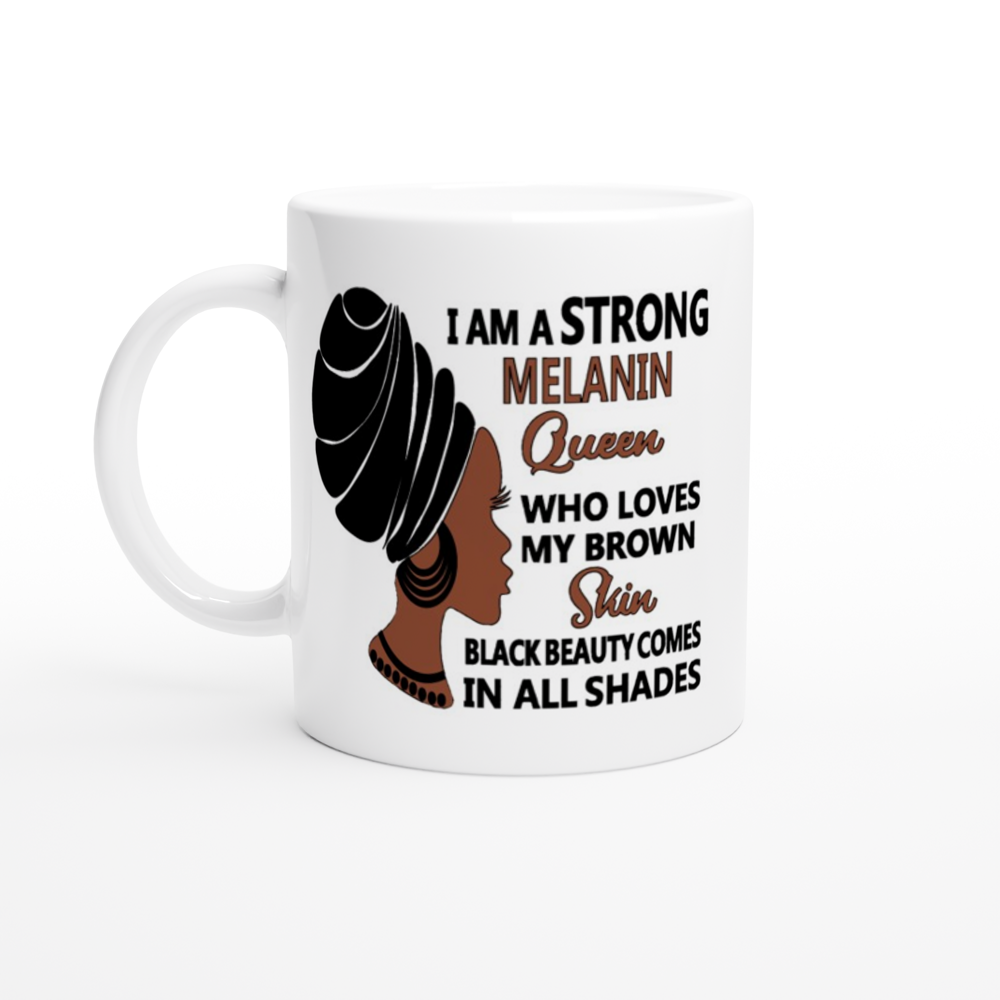 I Am A Strong Melanin Queen Who Loves My Brown Skin Black Beauty Comes In All Shades Mug