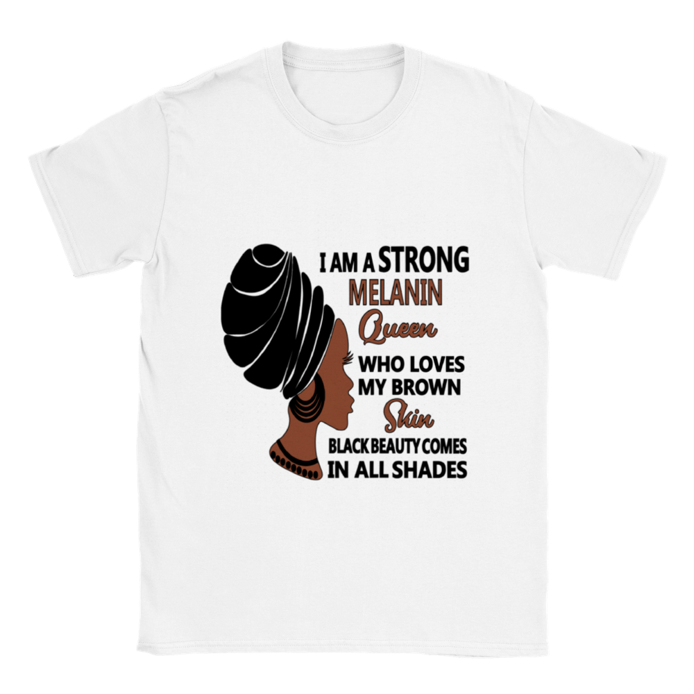 I Am A Strong Melanin Queen Who Loves My Brown Skin Black Beauty Comes In All Shades T-shirt