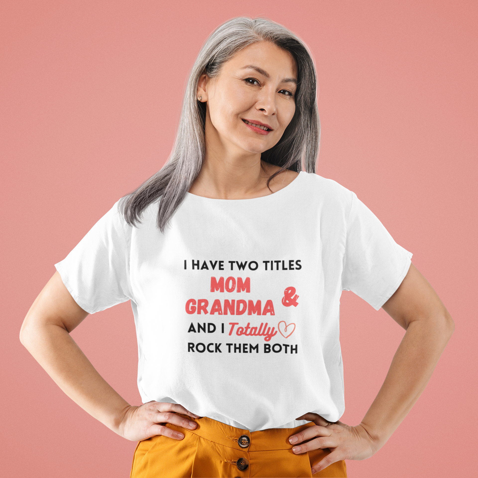 I-Have-Two-Titles-Mom-&-Grandma-and-I-Totally-Rock-Them-Both-T-shirt
