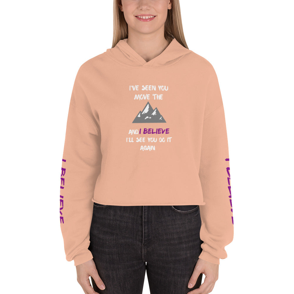 I've Seen You Move The Mountains and I Believe Crop Hoodie